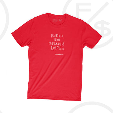 Better Than Selling Dope - Real Estate (Red Tee)
